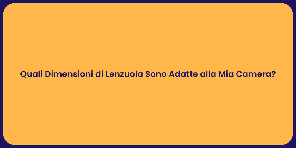 Quali Dimensioni di Lenzuola Sono Adatte alla Mia Camera?