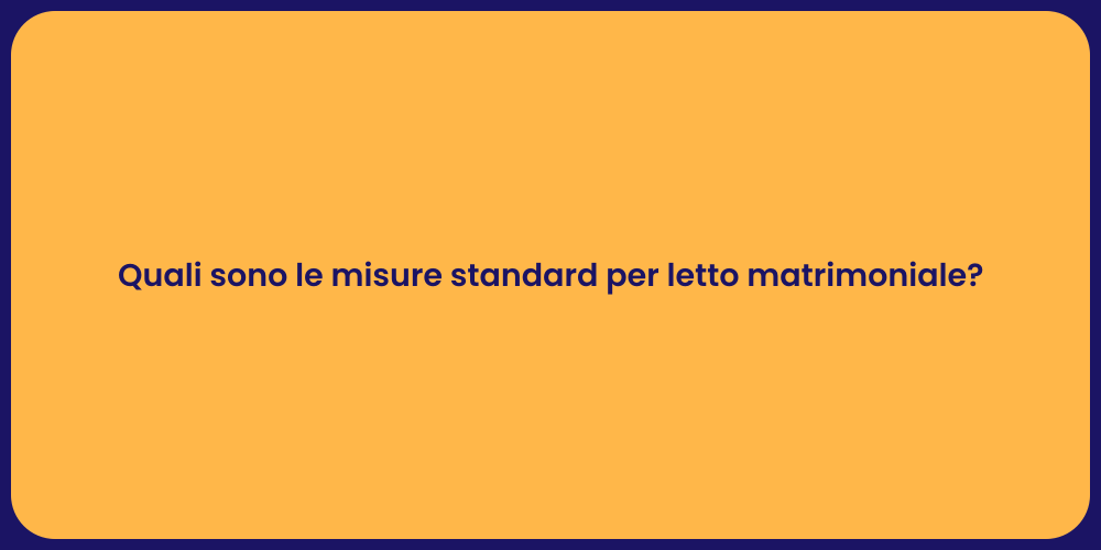 Quali sono le misure standard per letto matrimoniale?