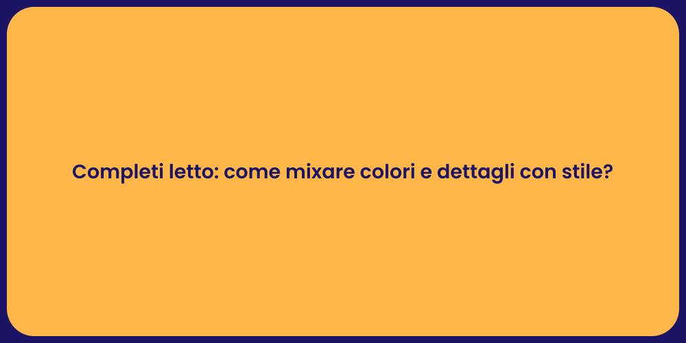Completi letto: come mixare colori e dettagli con stile?