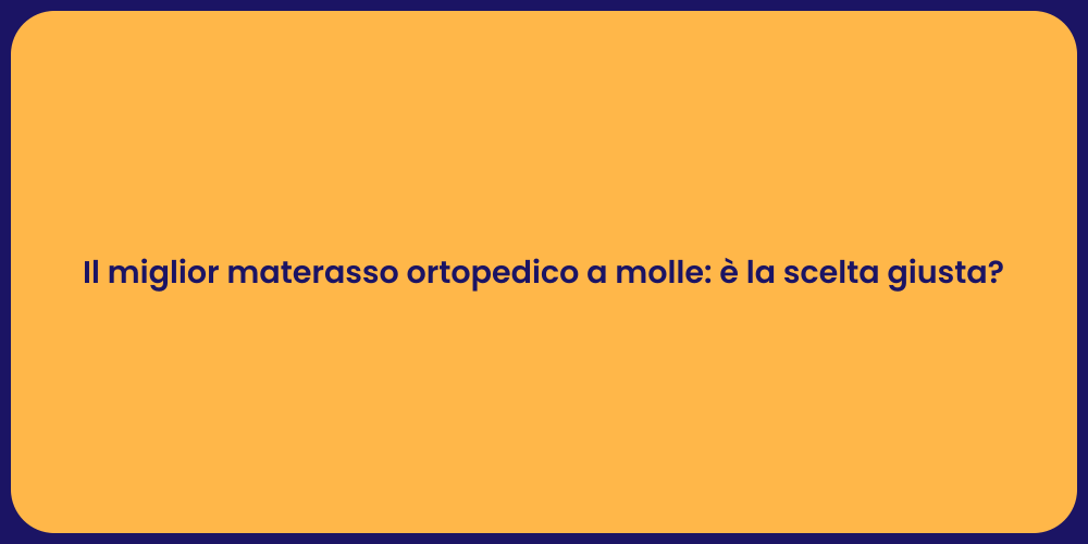 Il miglior materasso ortopedico a molle: è la scelta giusta?