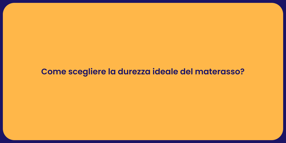 Come scegliere la durezza ideale del materasso?