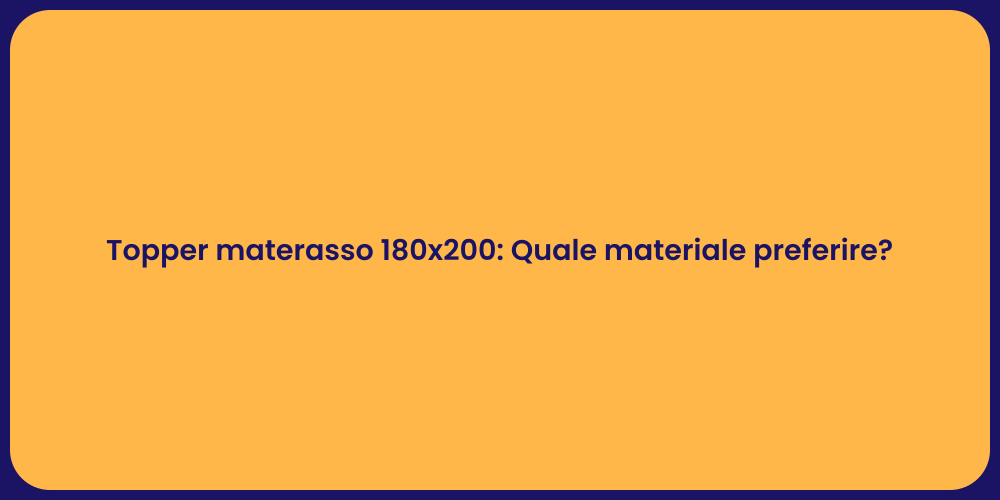 Topper materasso 180x200: Quale materiale preferire?