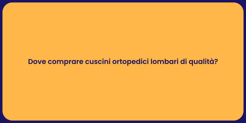 Dove comprare cuscini ortopedici lombari di qualità?