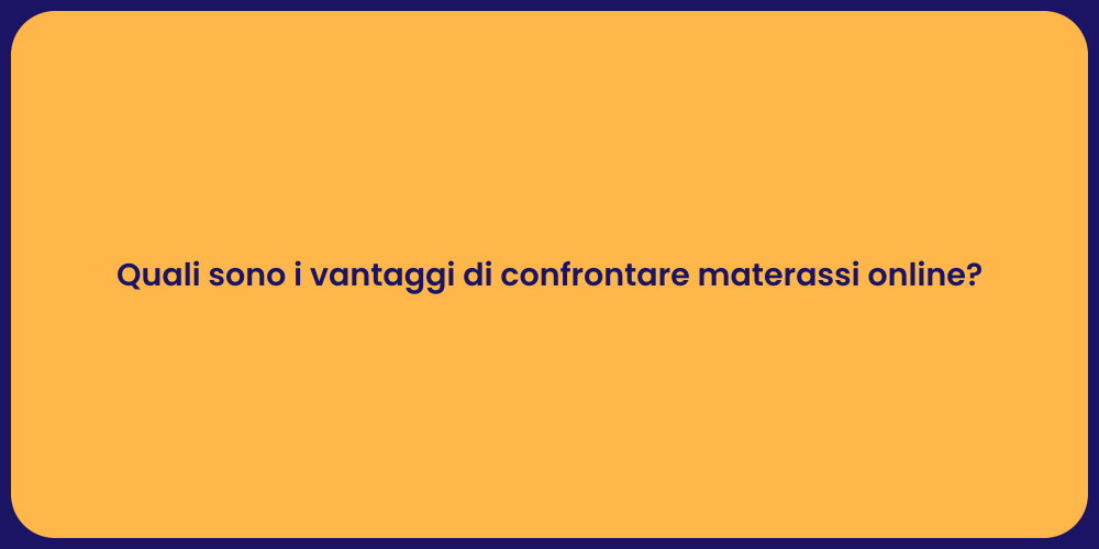 Quali sono i vantaggi di confrontare materassi online?