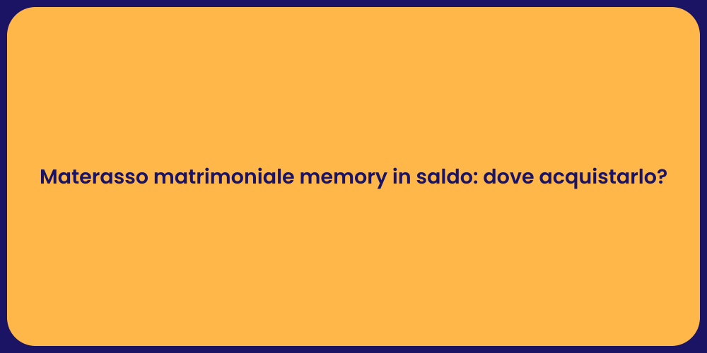 Materasso matrimoniale memory in saldo: dove acquistarlo?