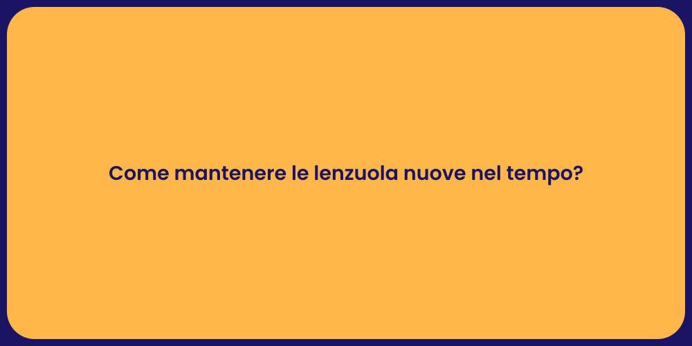 Come mantenere le lenzuola nuove nel tempo?