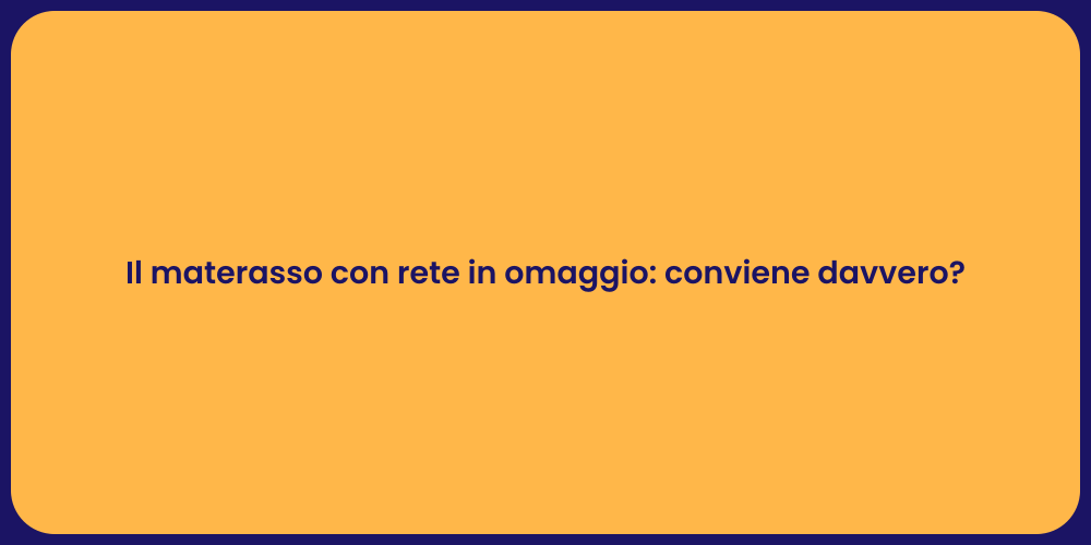 Il materasso con rete in omaggio: conviene davvero?