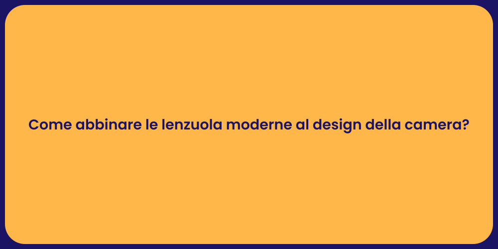 Come abbinare le lenzuola moderne al design della camera?
