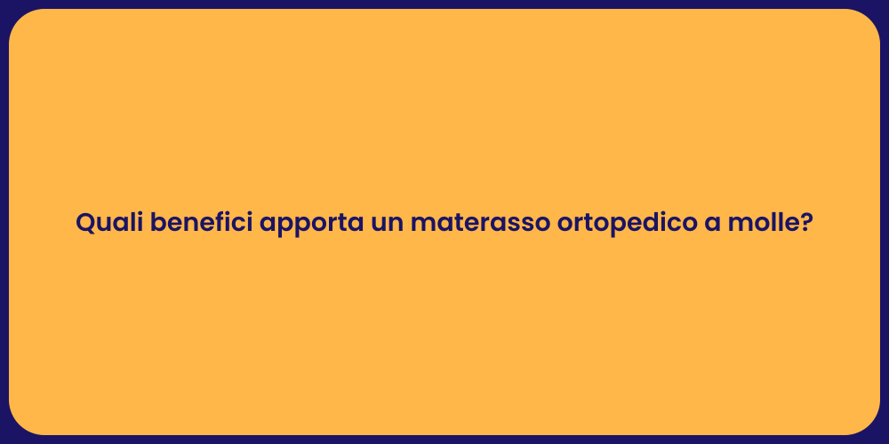 Quali benefici apporta un materasso ortopedico a molle?