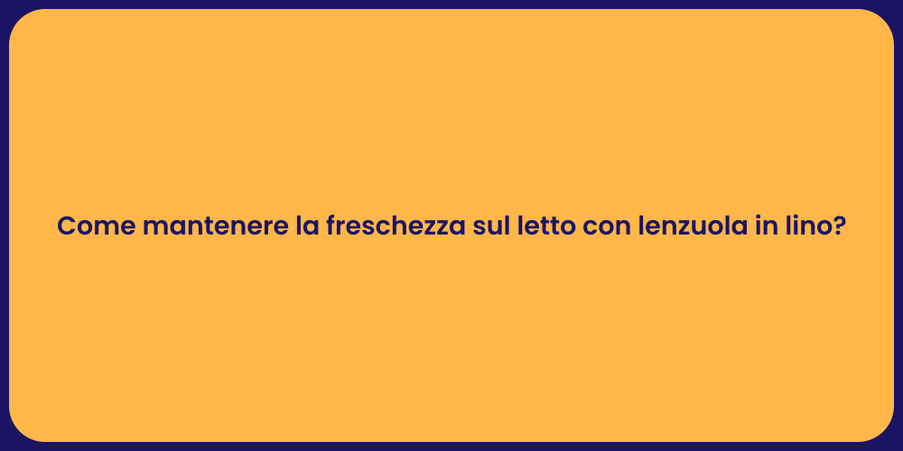 Come mantenere la freschezza sul letto con lenzuola in lino?