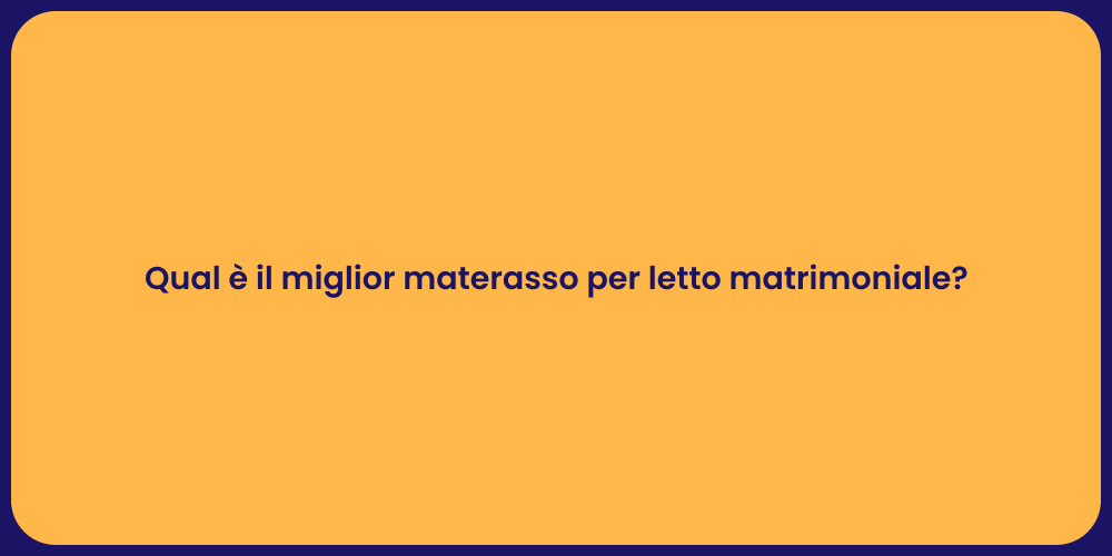 Qual è il miglior materasso per letto matrimoniale?