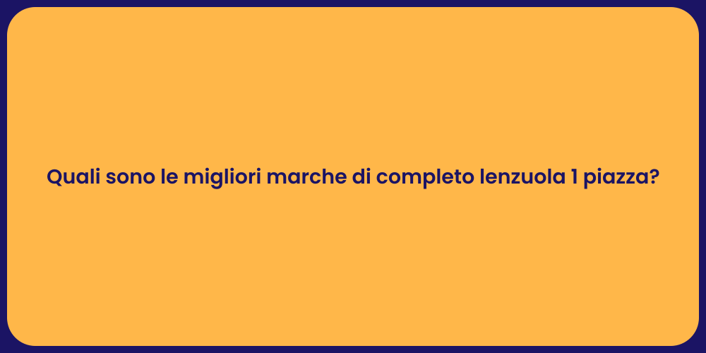 Quali sono le migliori marche di completo lenzuola 1 piazza?