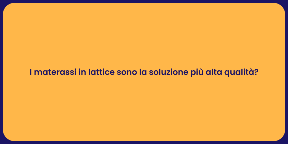I materassi in lattice sono la soluzione più alta qualità?