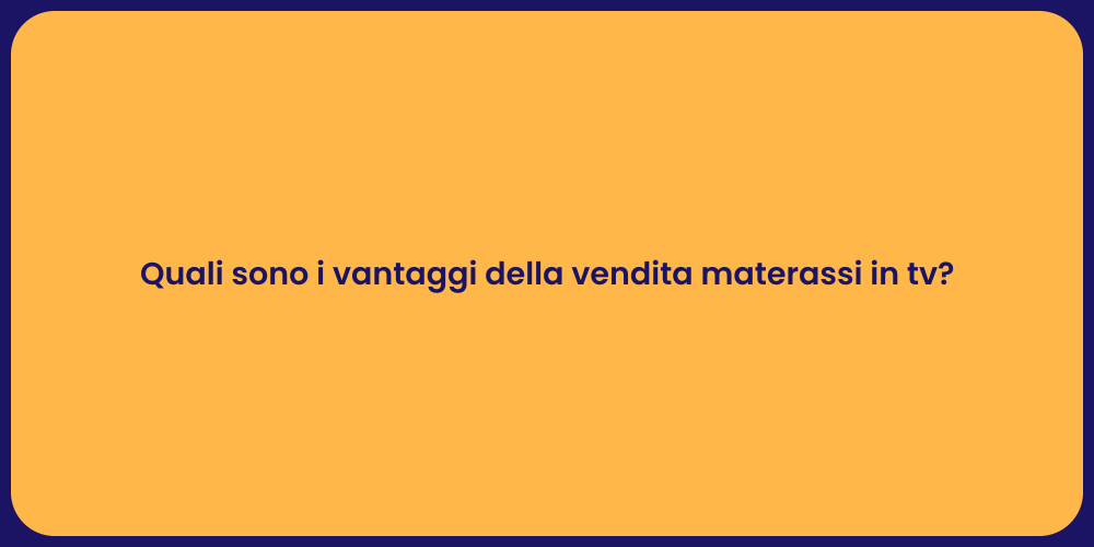 Quali sono i vantaggi della vendita materassi in tv?