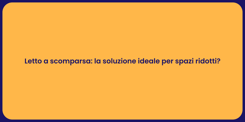 Letto a scomparsa: la soluzione ideale per spazi ridotti?