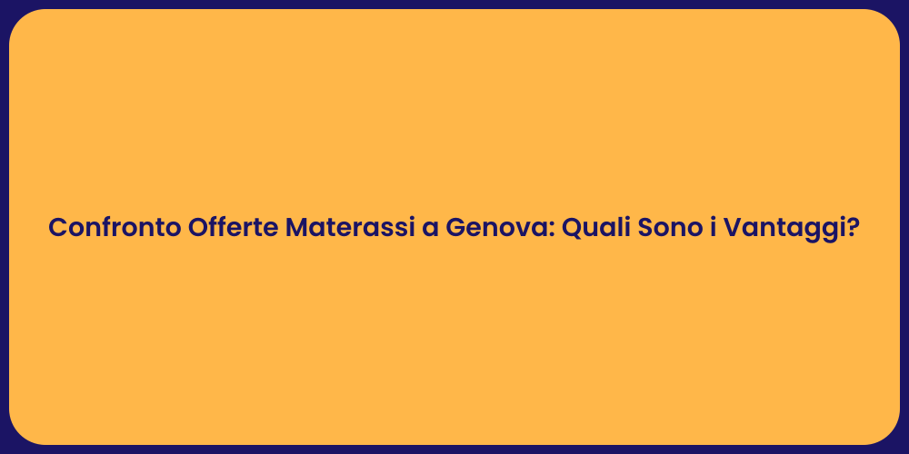 Confronto Offerte Materassi a Genova: Quali Sono i Vantaggi?