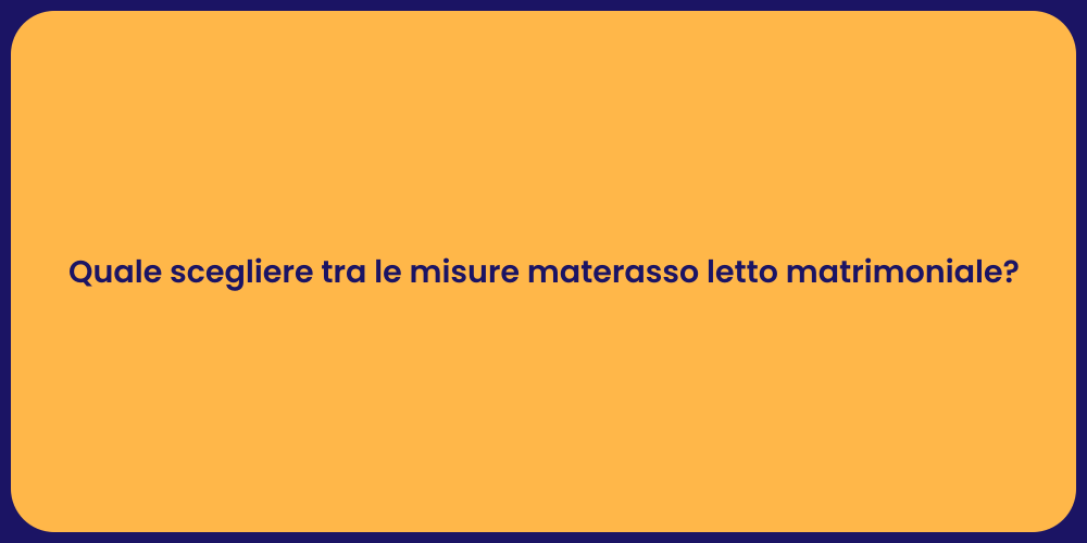 Quale scegliere tra le misure materasso letto matrimoniale?