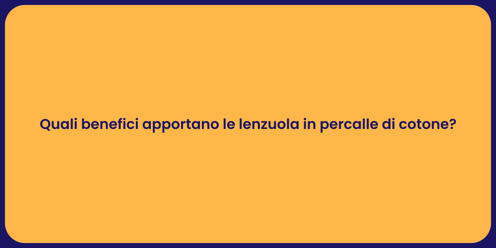 Quali benefici apportano le lenzuola in percalle di cotone?