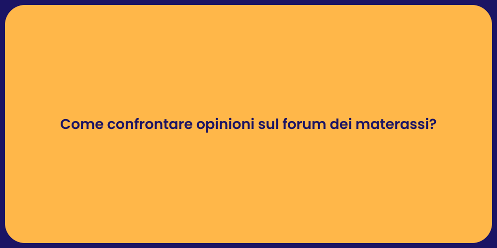 Come confrontare opinioni sul forum dei materassi?