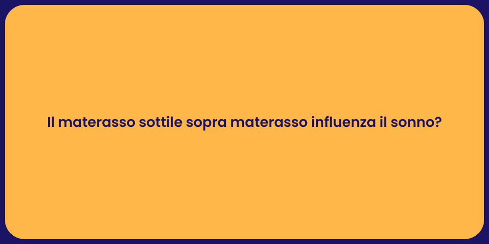 Il materasso sottile sopra materasso influenza il sonno?