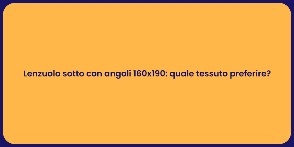 Lenzuolo sotto con angoli 160x190: quale tessuto preferire?
