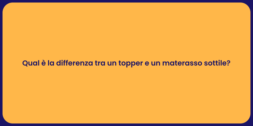 Qual è la differenza tra un topper e un materasso sottile?
