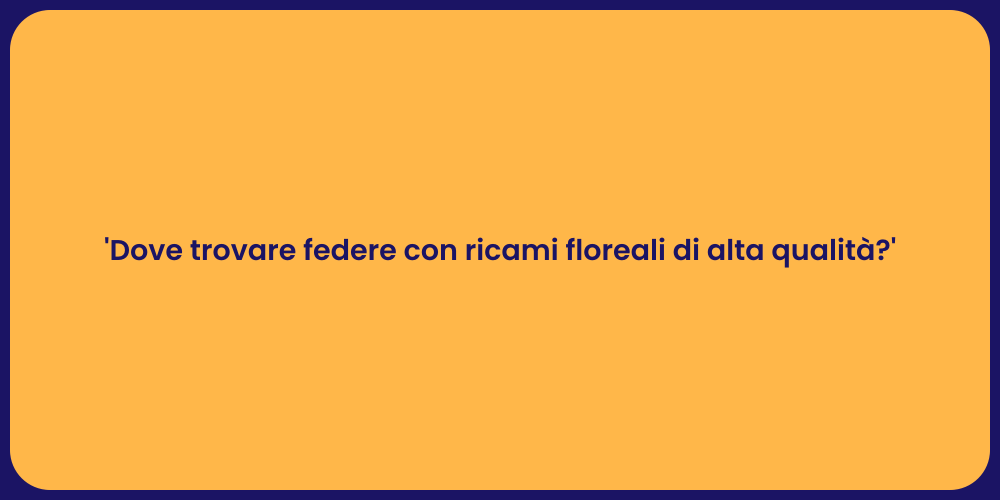 'Dove trovare federe con ricami floreali di alta qualità?'