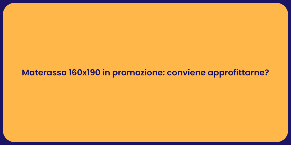 Materasso 160x190 in promozione: conviene approfittarne?
