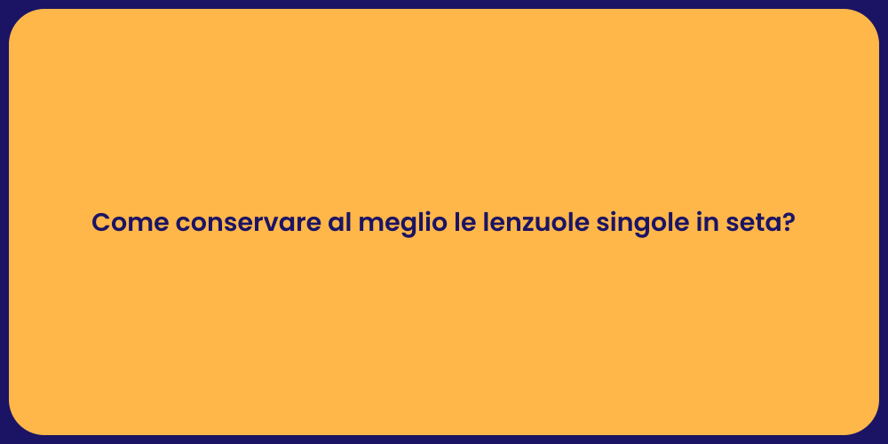 Come conservare al meglio le lenzuole singole in seta?