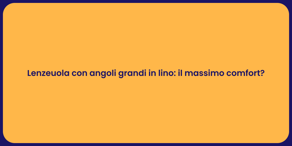 Lenzeuola con angoli grandi in lino: il massimo comfort?