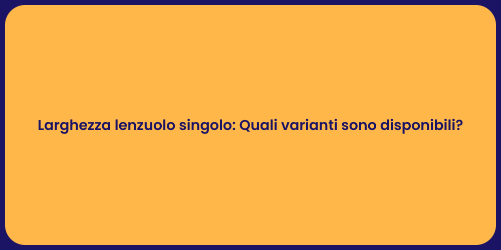 Larghezza lenzuolo singolo: Quali varianti sono disponibili?