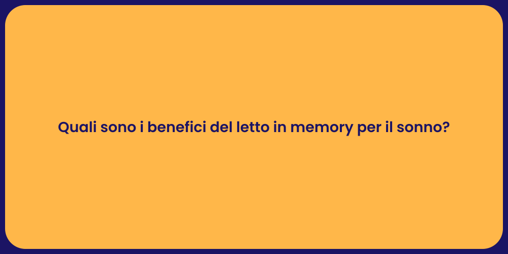 Quali sono i benefici del letto in memory per il sonno?