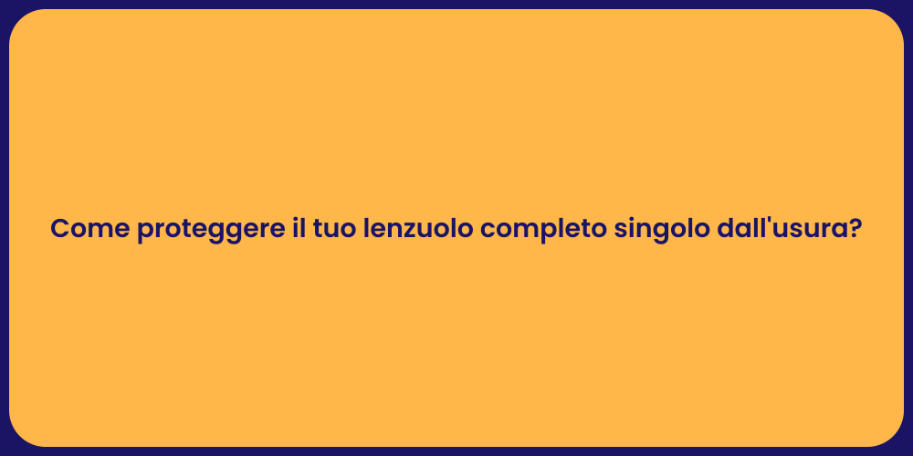 Come proteggere il tuo lenzuolo completo singolo dall'usura?