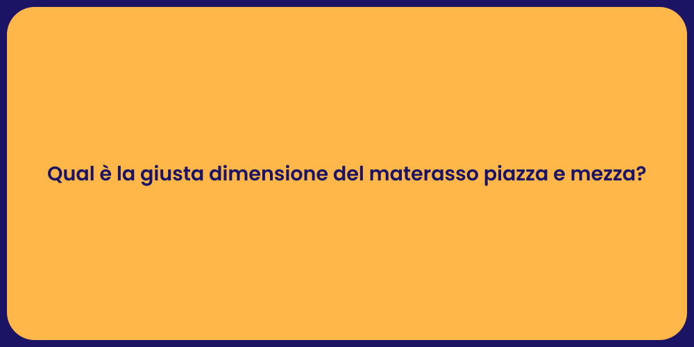 Qual è la giusta dimensione del materasso piazza e mezza?