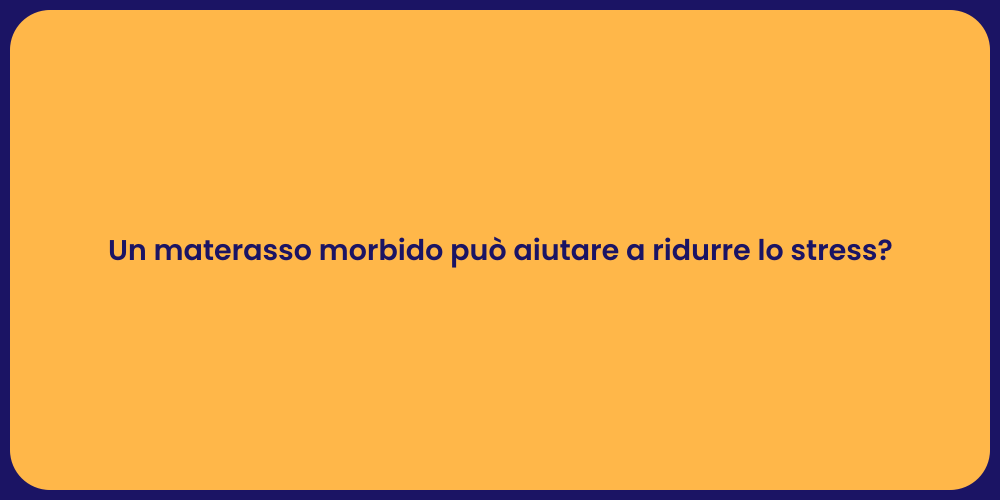 Un materasso morbido può aiutare a ridurre lo stress?