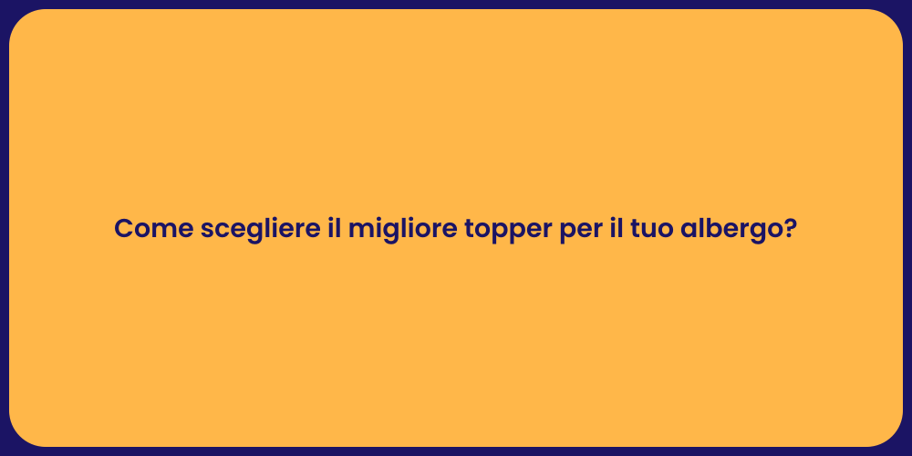 Come scegliere il migliore topper per il tuo albergo?