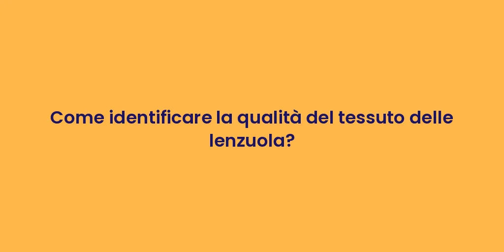 Come identificare la qualità del tessuto delle lenzuola?