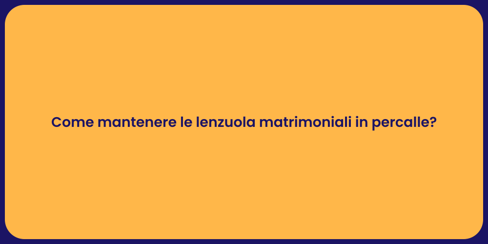 Come mantenere le lenzuola matrimoniali in percalle?