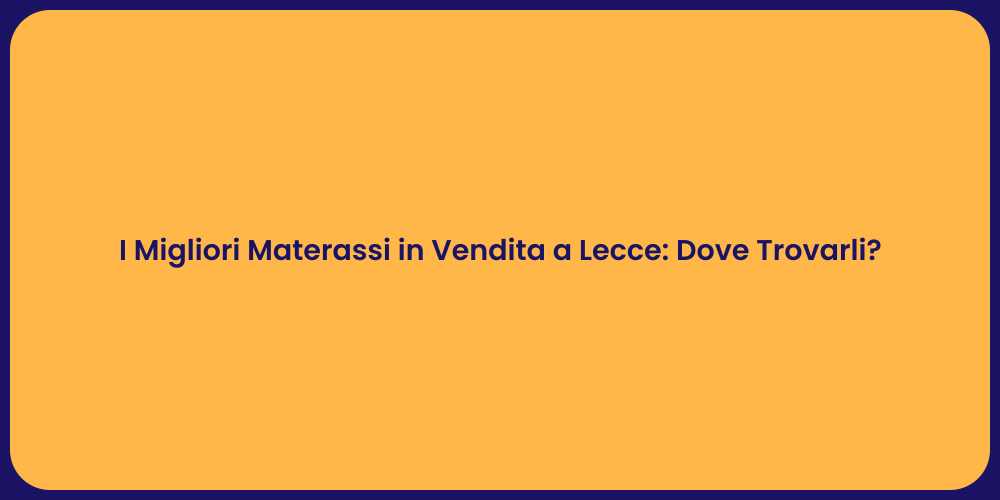 I Migliori Materassi in Vendita a Lecce: Dove Trovarli?