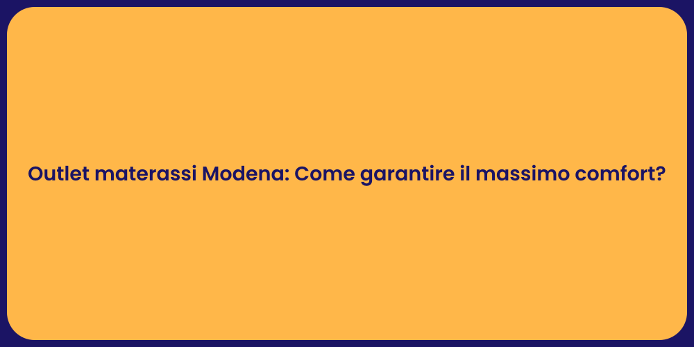 Outlet materassi Modena: Come garantire il massimo comfort?