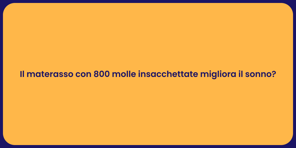 Il materasso con 800 molle insacchettate migliora il sonno?