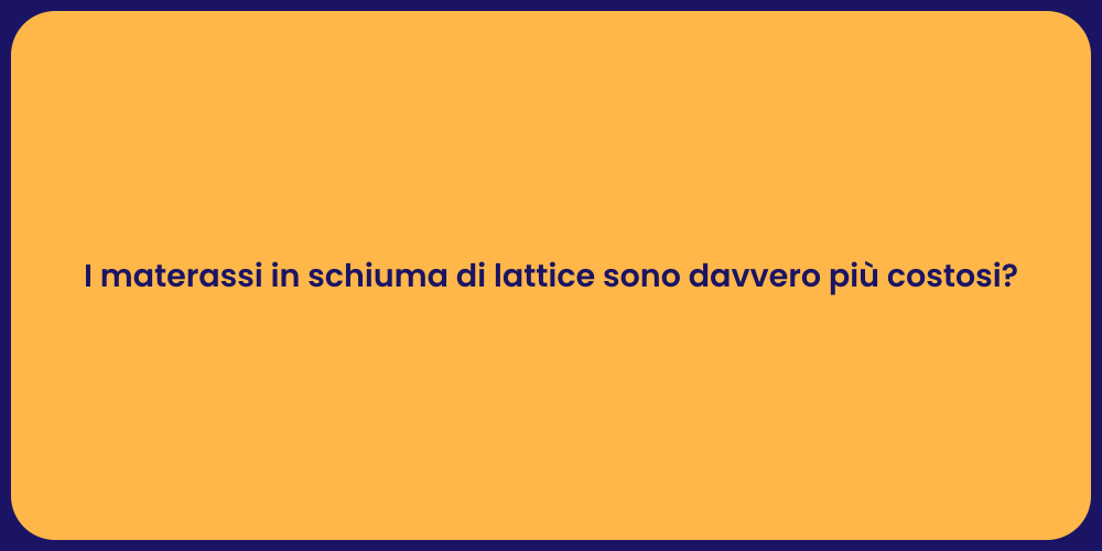 I materassi in schiuma di lattice sono davvero più costosi?