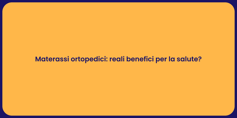 Materassi ortopedici: reali benefici per la salute?