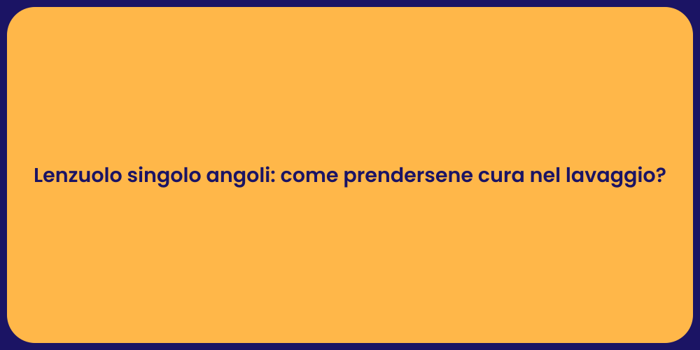 Lenzuolo singolo angoli: come prendersene cura nel lavaggio?