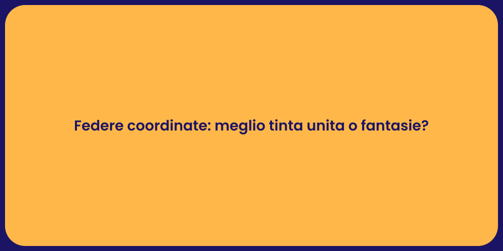 Federe coordinate: meglio tinta unita o fantasie?