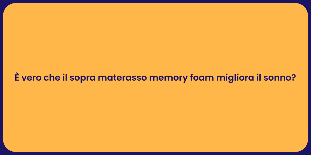 È vero che il sopra materasso memory foam migliora il sonno?