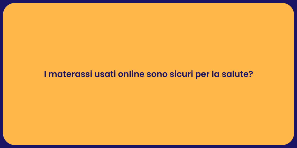 I materassi usati online sono sicuri per la salute?