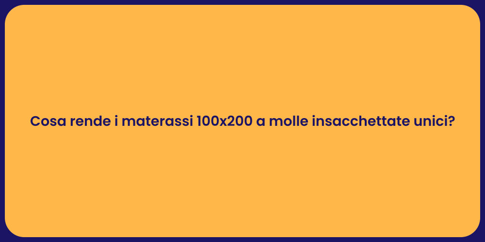Cosa rende i materassi 100x200 a molle insacchettate unici?