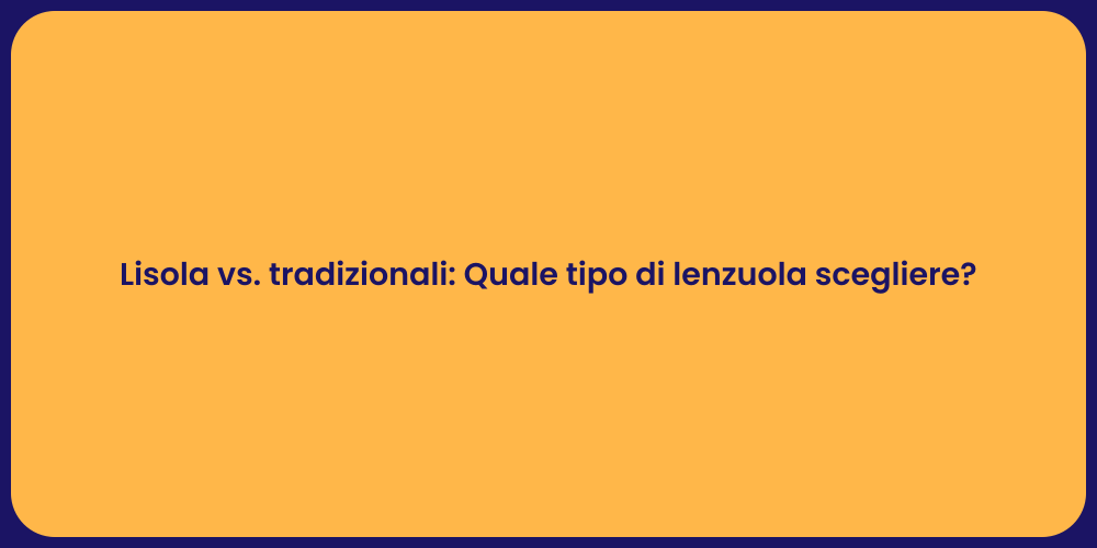 Lisola vs. tradizionali: Quale tipo di lenzuola scegliere?