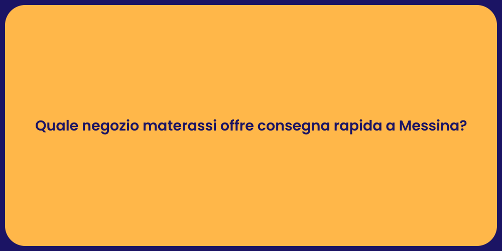 Quale negozio materassi offre consegna rapida a Messina?